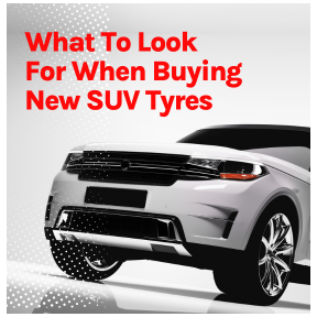 What to Look For When Buying New SUV Tyres